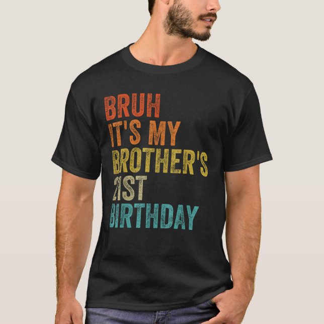 Bruh It s My Brother s 21st Birthday 21 Years Old  T-Shirt (Vorderseite)