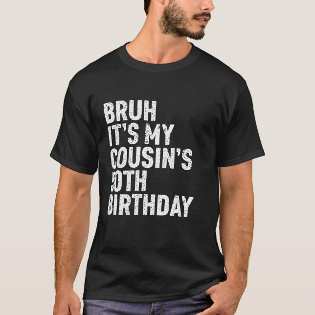 Bruh It s My Cousin s 50th Birthday 50 Year Old Ha T-Shirt (Vorderseite)