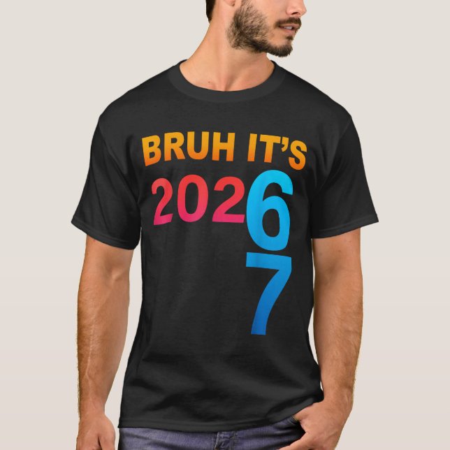 Bruh It's 202 67 Meme Six Seven 67 New Year 202 67 T-Shirt (Vorderseite)