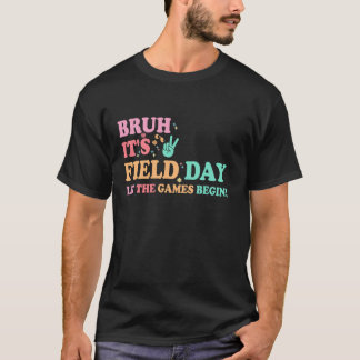 Bruh It's Field Day Lass The Games Begin Happy Fie T-Shirt