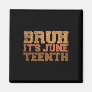 Bruh It's Juneteenth Black History Funny Sprichwor Magnet