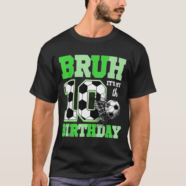 Bruh It's My 10th Soccer Birthday Party Birthday B T-Shirt (Vorderseite)