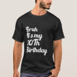 Bruh It's My 30th Birthday Funny Humoric Sarcasti T-Shirt<br><div class="desc">Bruh It's My 30th Birthday Funny Humour Sarcastic Sprichwort</div>