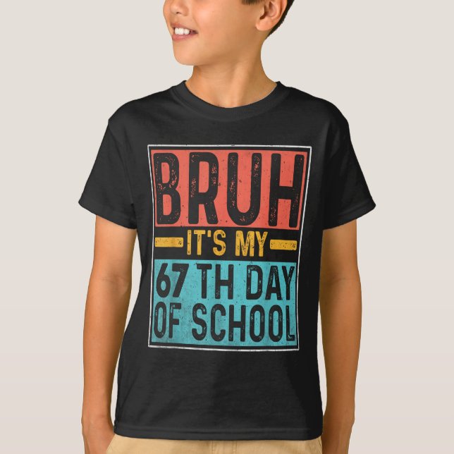 Bruh It's My 67th Day Of School Teachers Students  T-Shirt (Vorderseite)