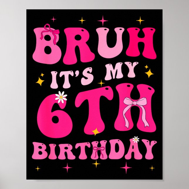Bruh Its My 6th Birthday Pink 6 Year Old Coquette  Poster (Vorne)