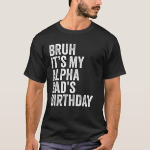 Bruh It's My Alpha Vater's Birthday King Joke Crow T-Shirt