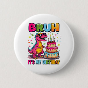Bruh its My Birthday Dinosaur Bruh Birthday Funny Button