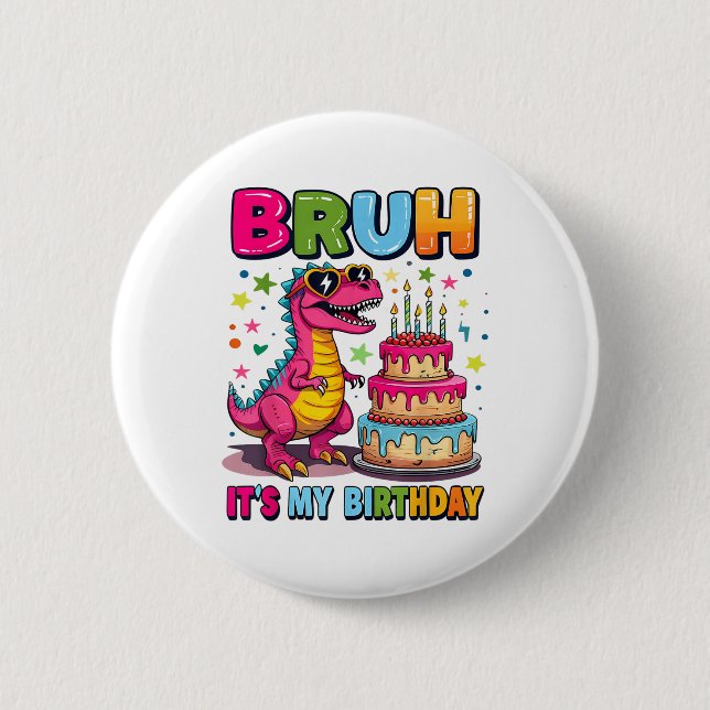 Bruh its My Birthday Dinosaur Bruh Birthday Funny Button (Vorderseite)