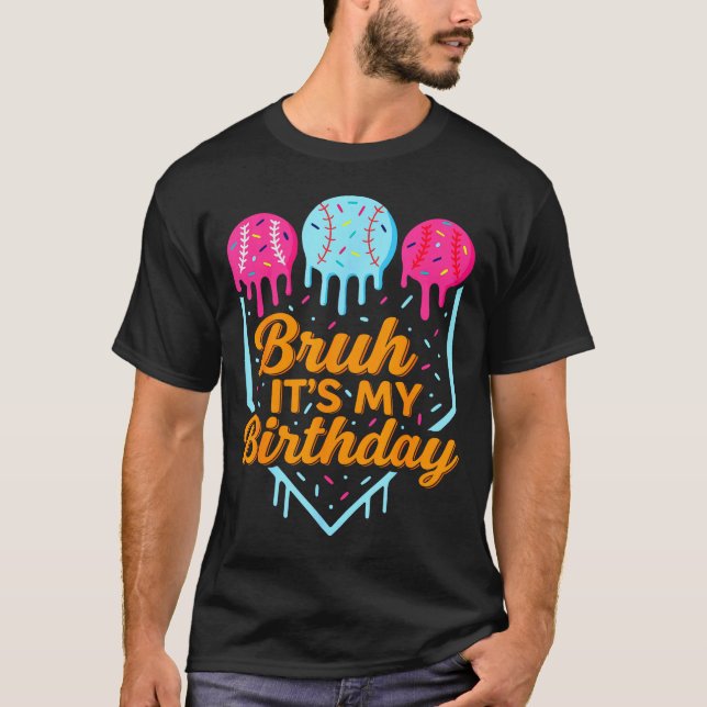 Bruh It's My Birthday Funny Ice Cream Drip Basebal T-Shirt (Vorderseite)