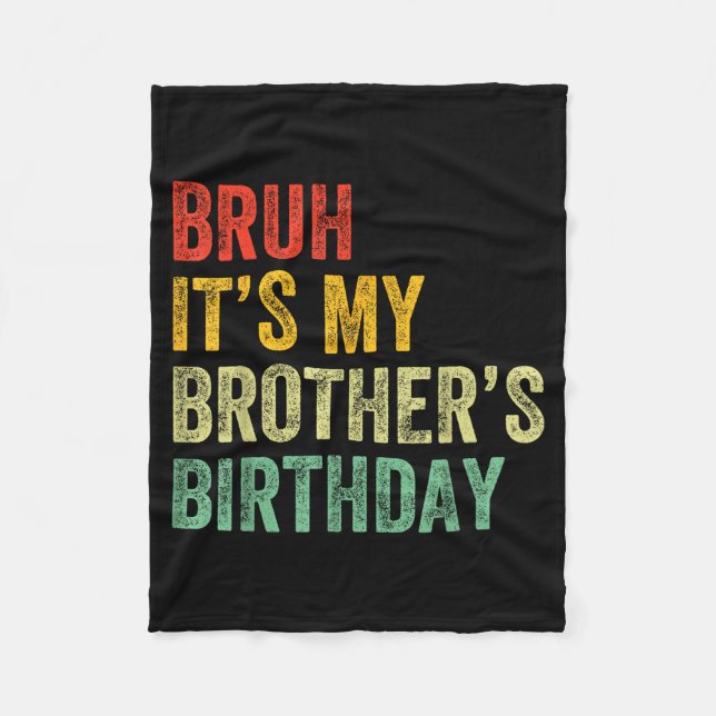 Bruh It's My Brother's Birthday Funny Bday Sister  Fleecedecke (Vorderseite)