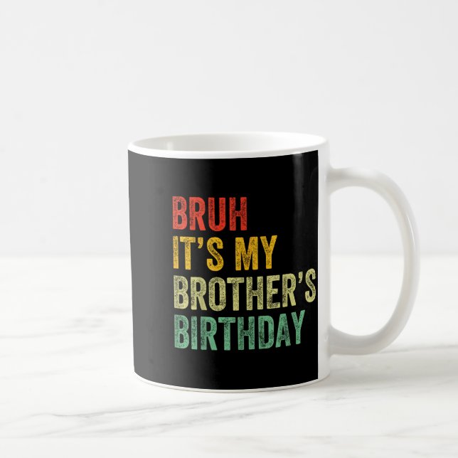Bruh It's My Brother's Birthday Funny Bday Sister  Kaffeetasse (Rechts)