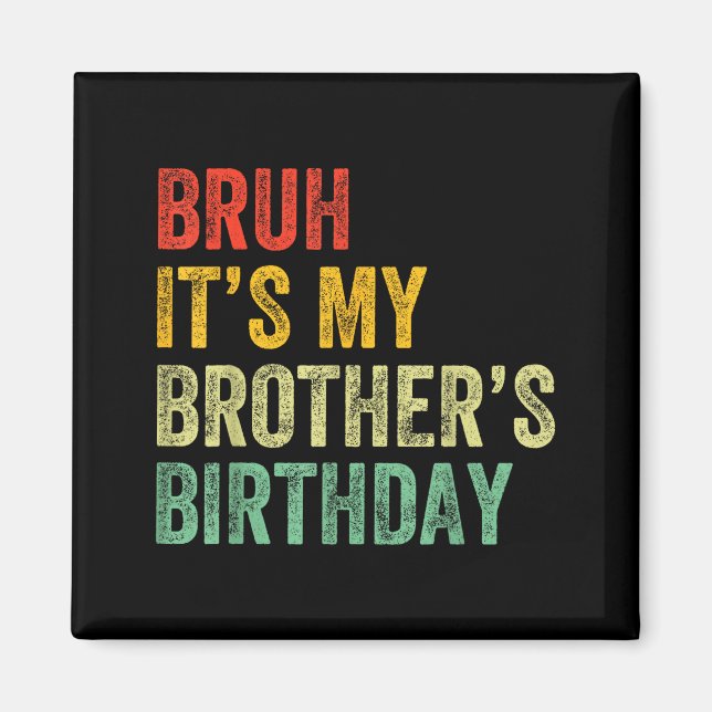 Bruh It's My Brother's Birthday Funny Bday Sister  Magnet (Vorne)