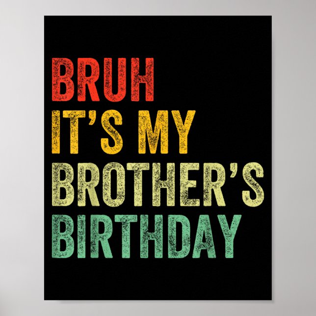Bruh It's My Brother's Birthday Funny Bday Sister  Poster (Vorne)