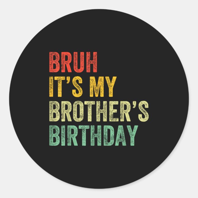 Bruh It's My Brother's Birthday Funny Bday Sister  Runder Aufkleber (Vorderseite)