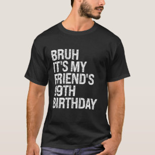 Bruh It's My Friend's 99. Geburtstag Bro Crown Sar T-Shirt