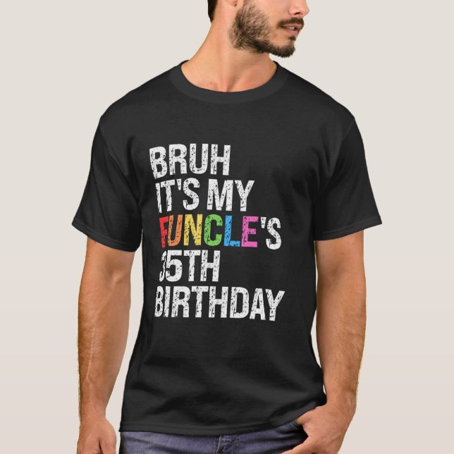 Bruh It's My Funcle's Birthday 35 th Funny Uncle C T-Shirt (Vorderseite)