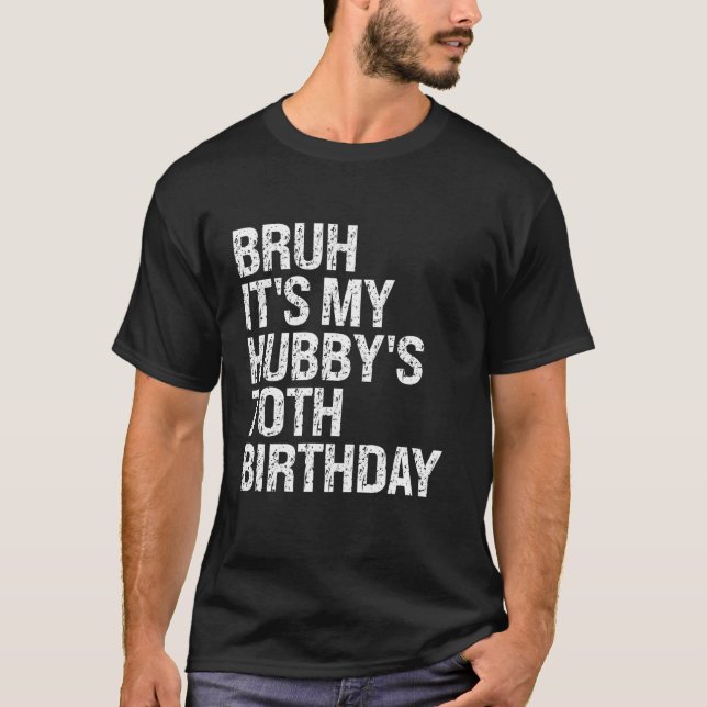 Bruh It's My Hubby's 70. Birthday King Couple Hap T-Shirt (Vorderseite)