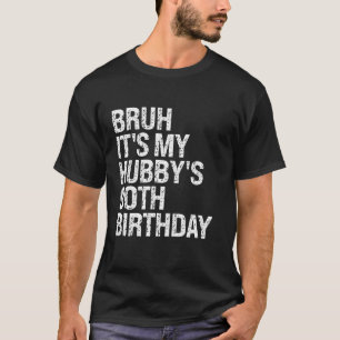 Bruh It's My Hubby's 90. Birthday King Couple Hap T-Shirt