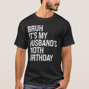 Bruh It's My Husband's 100. Birthday King Couple T-Shirt