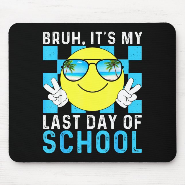 Bruh Its My Last Day Of School-happy Last Day Of S Mousepad (Vorne)