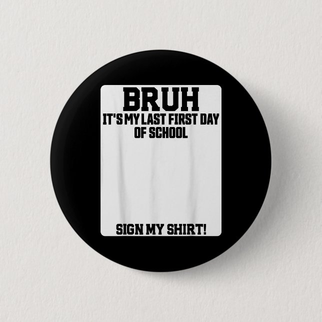 Bruh Its My Last First Day Of School Sign My  Button (Vorderseite)