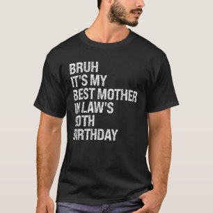 Bruh It's My Mother In Law's 90. Birthday Queen C T-Shirt