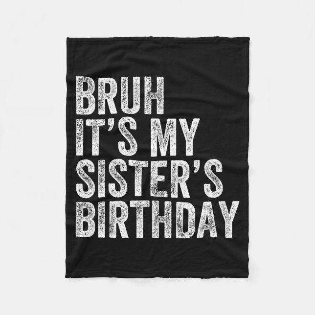 Bruh It's My Sister's Birthday Funny Birthday Brot Fleecedecke (Vorderseite)