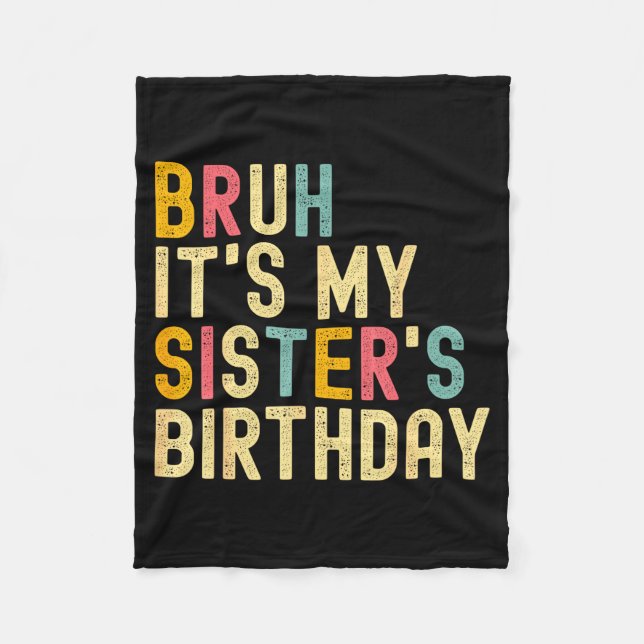 Bruh It's My Sister's Birthday Funny Birthday Brot Fleecedecke (Vorderseite)