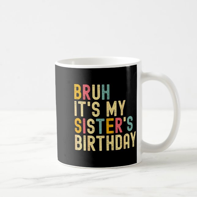 Bruh It's My Sister's Birthday Funny Birthday Brot Kaffeetasse (Rechts)