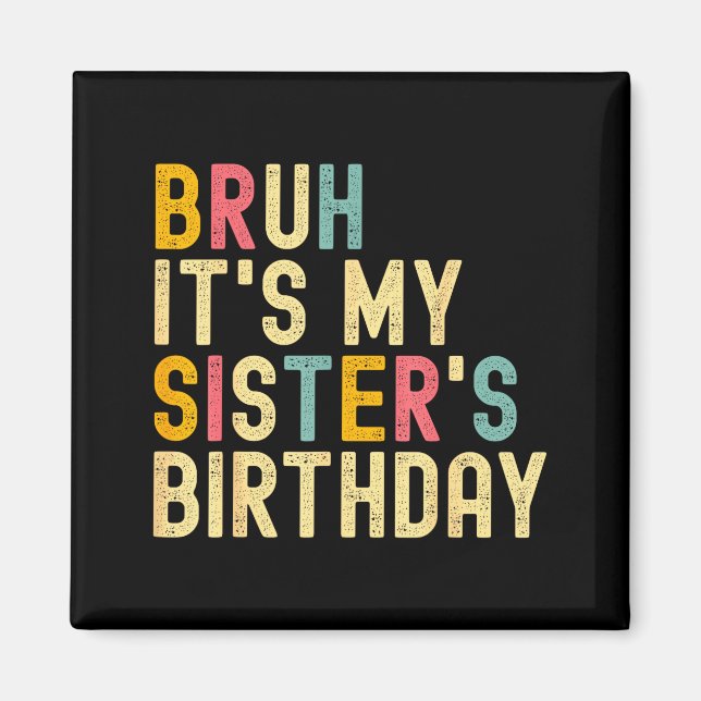 Bruh It's My Sister's Birthday Funny Birthday Brot Magnet (Vorne)