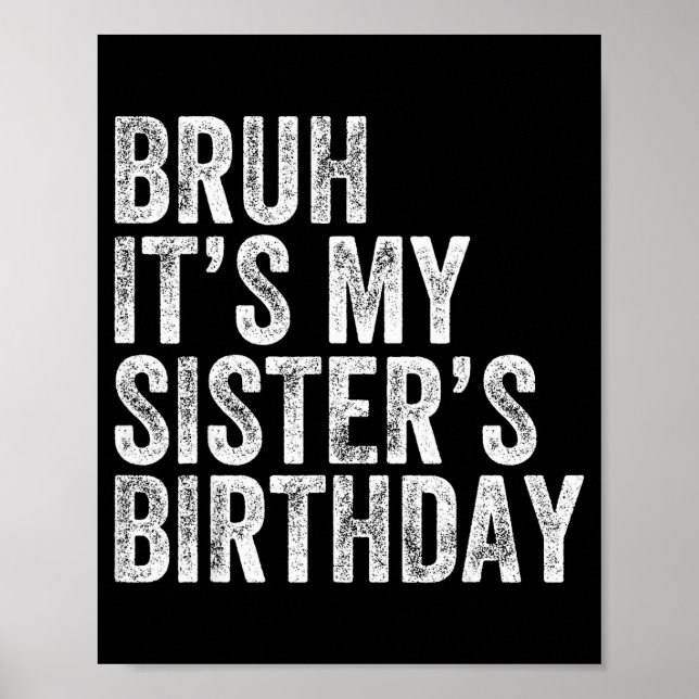 Bruh It's My Sister's Birthday Funny Birthday Brot Poster (Vorne)
