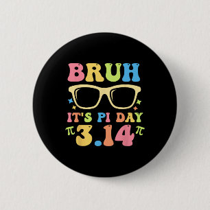Bruh It's Pi Day 3.14 Funny Pi Day Teachers Math L Button