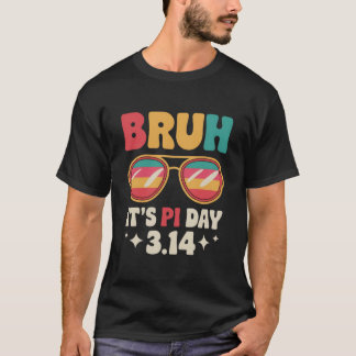 Bruh It's Pi Day, Funny Pi Day Bekleidungsdesign T-Shirt