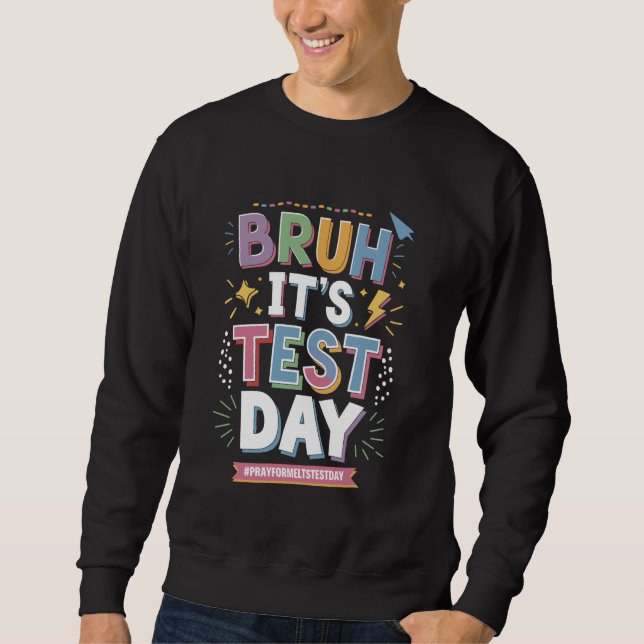 Bruh It's Test Day Funny Staar Staat Testing Day S Sweatshirt (Vorderseite)