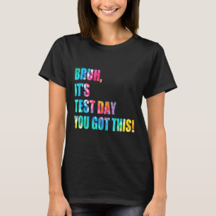 Bruh It's Test Day Got du diesen Testtag Funny T-Shirt