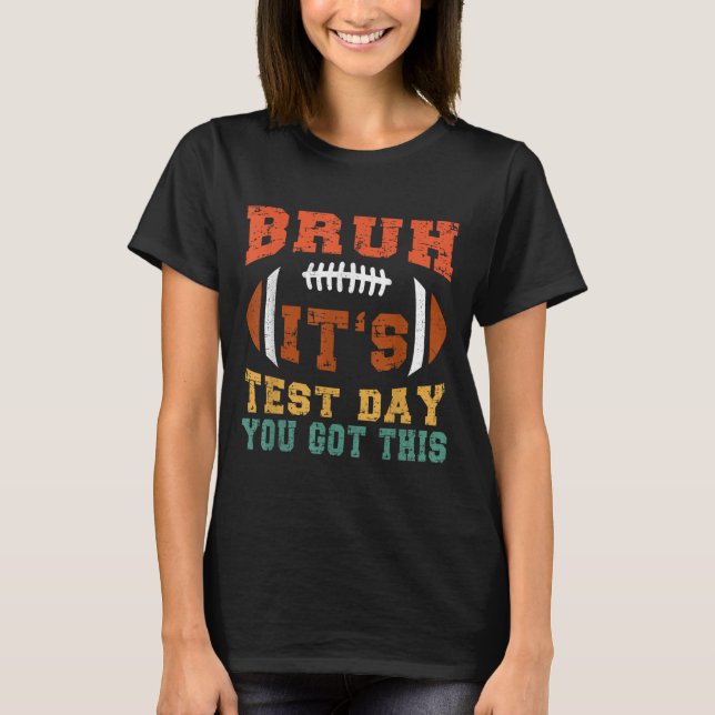 Bruh It's Test Day You Got - Testing Day Moti T-Shirt (Vorderseite)
