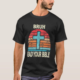 Bruh las Deine Bibel Christliche Kirche Religiöse T-Shirt