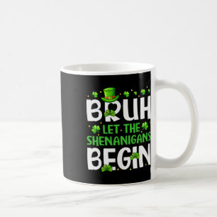 Bruh Lass Die Mätzchen Beginnen Lustig St Patricks Kaffeetasse