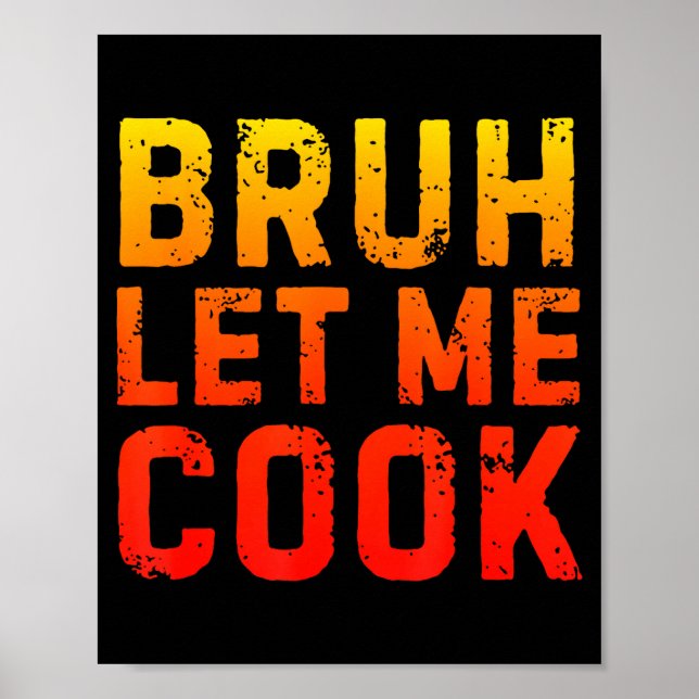 Bruh Let Me Cook Chef Saying Funny Restaurant Meme Poster (Vorne)
