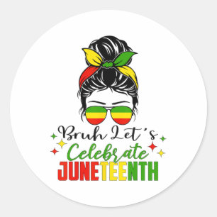Bruh Let's Celebrate Juneteenth Black Women Freedo Runder Aufkleber
