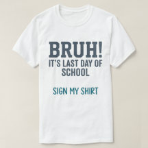 Bruh Letzter Schultag Unterschreibe Mein Shirt Zit
