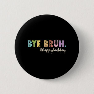 Bruh letzter Tag Schullehrer Student Abschluss Button
