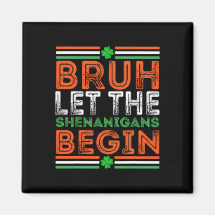 Bruh Ließ The Shenanigans Begin St Patricks Day Bo Magnet