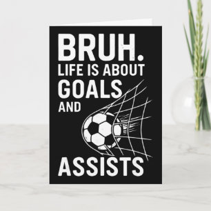 Bruh Life Is About Goals And Ists Fußball _1 Karte