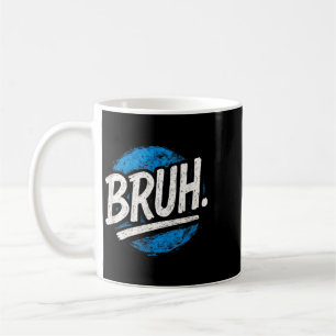 Bruh - Lustige Meme-Sprüche Sarkastische Zitate Kaffeetasse