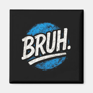 Bruh - Lustige Meme-Sprüche Sarkastische Zitate Magnet