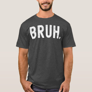 Bruh Lustiger Witz, um Ungläubigkeit und Aufregung T-Shirt