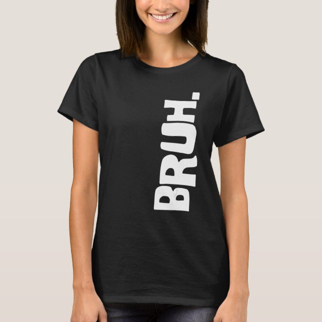 Bruh Meme Brother Greeting Sprichwort 26 T-Shirt (Vorderseite)