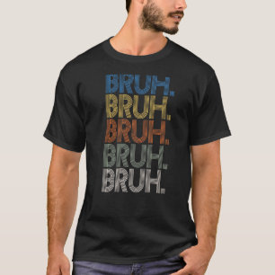 Bruh Meme Brother Greeting Sprichwort 31 T-Shirt