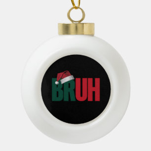 Bruh Meme Funny sagt Bro Weihnachten grüßen Keramik Kugel-Ornament